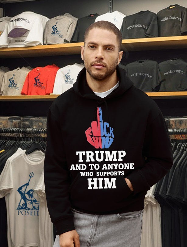 Fuck Trump And To Anyone Who Supports Him T-shirt