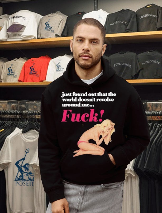 Just Found Out That The World Doesn’t Revolve Around Me Fuck T-shirt