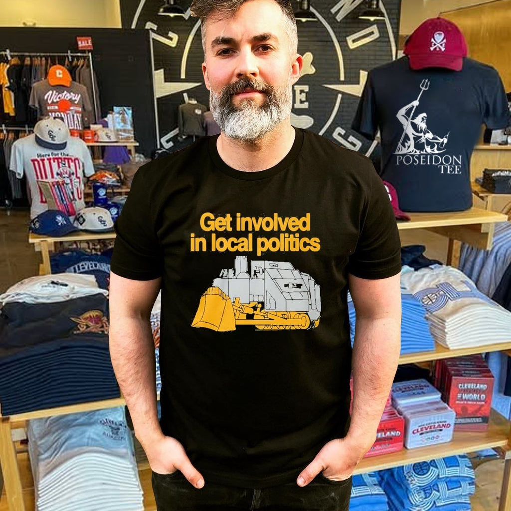 Get Involved In Local Politics Killdozer T-shirt