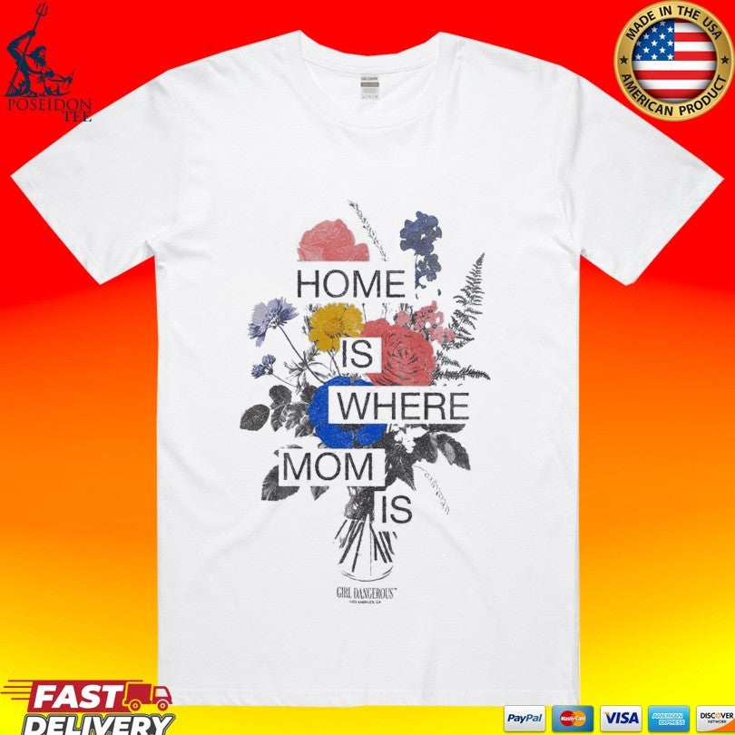 Girl Dangerous Home Is Where Mom Is T-shirt