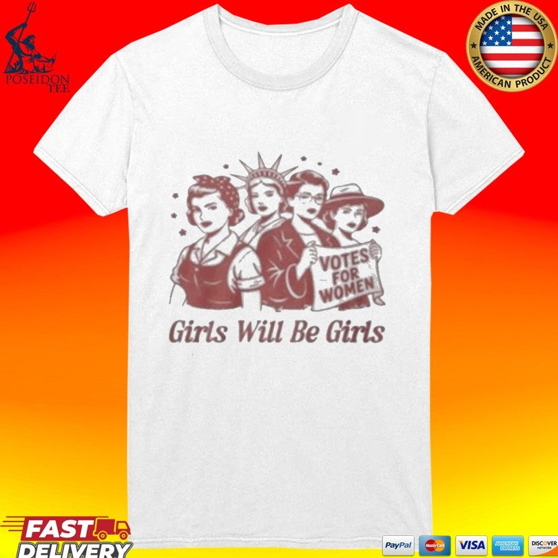 Girls Will Be Girls Votes For Women T-shirt