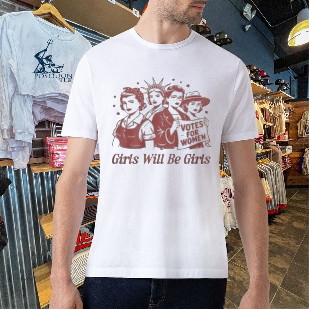 Girls Will Be Girls Votes For Women T-shirt