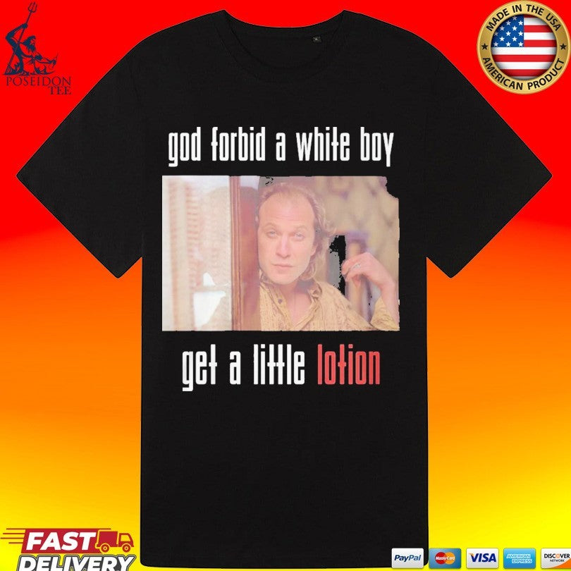 God Forbid A White Boy Get A Little Lotion T-shirt