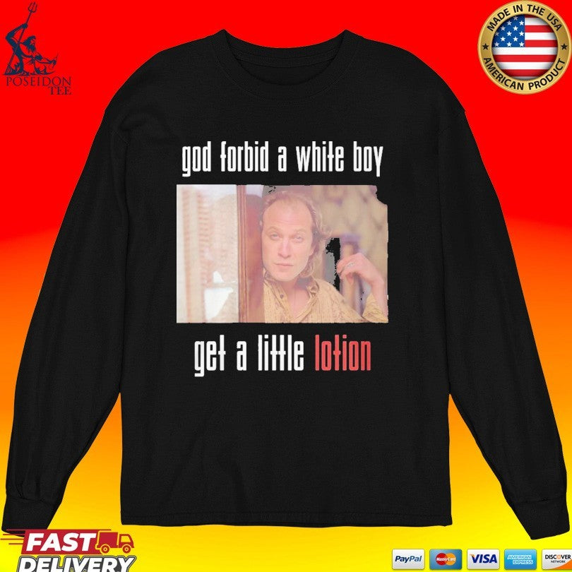 God Forbid A White Boy Get A Little Lotion T-shirt
