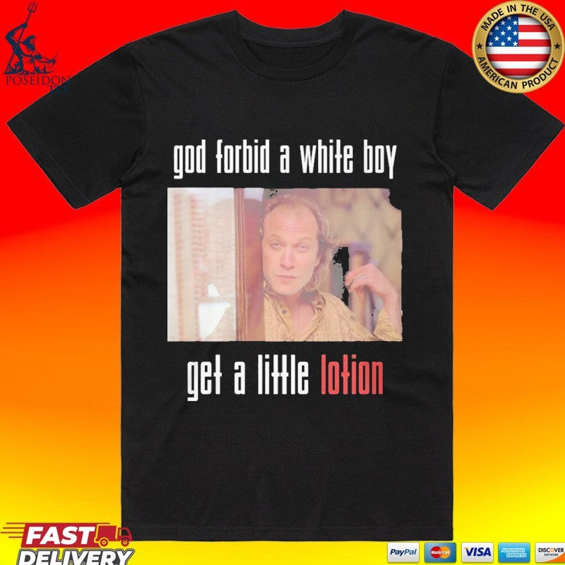 God Forbid A White Boy Get A Little Lotion T-shirt