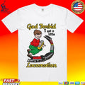 God Forbid I Get A Little Locomotion T-shirt