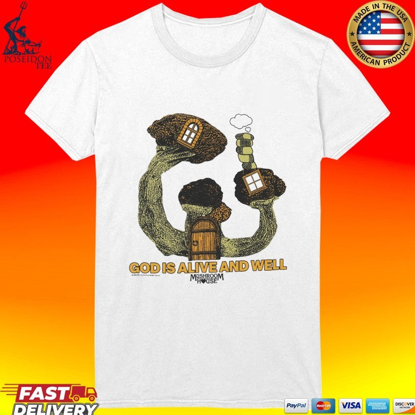 God Is Alive And Well Mushroom House T-shirt