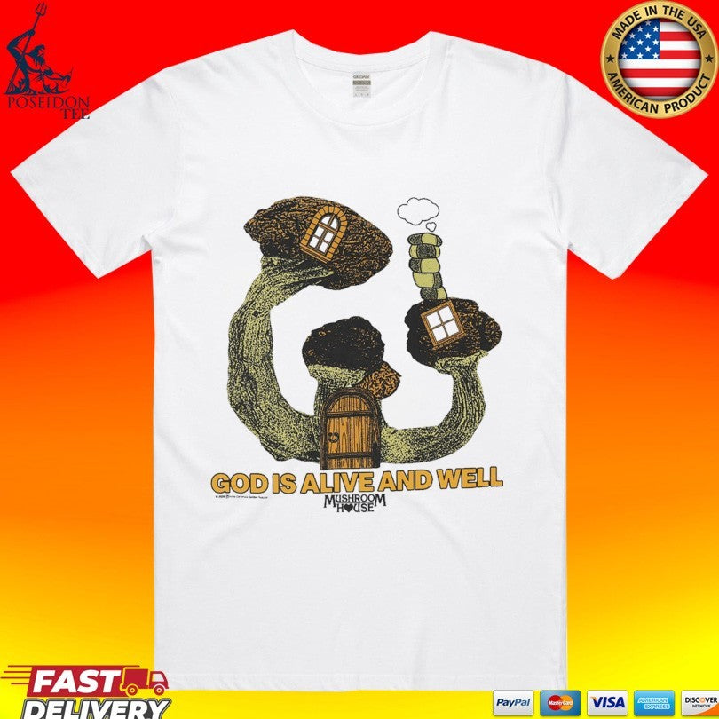 God Is Alive And Well Mushroom House T-shirt
