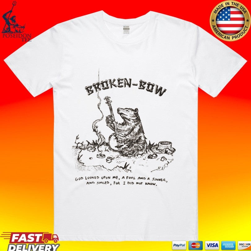 God Looked Upon Me A Fool And A Sinner And Smiled Fur I Did Not Know Broken Bow Bango T-shirt