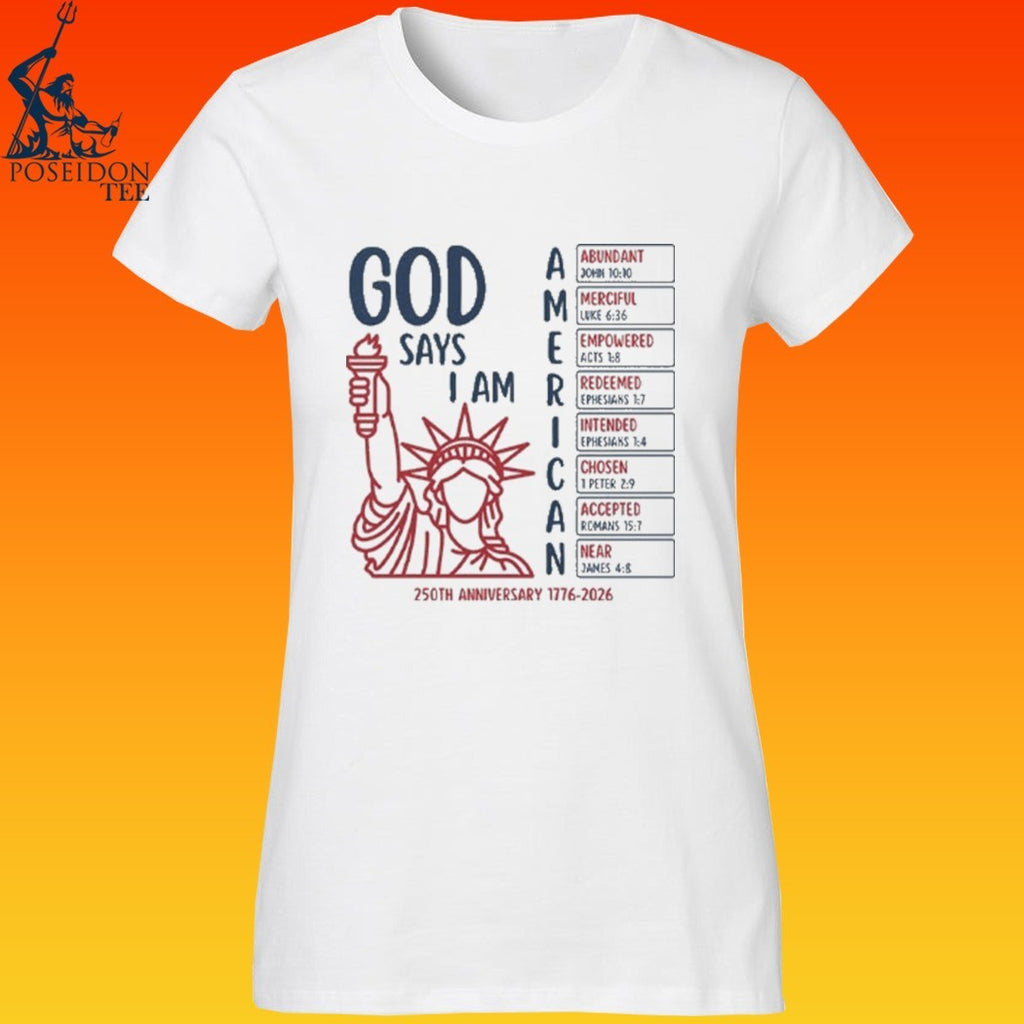 God Says I Am American 250th Anniversary 1776 2026 T-shirt