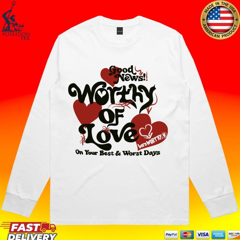 Good News Worthy Of Love On Your Best And Worst Days Luxe T-shirt