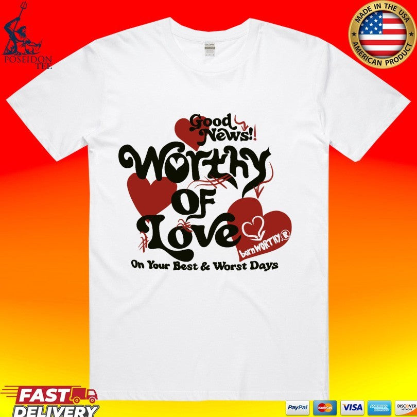 Good News Worthy Of Love On Your Best And Worst Days Luxe T-shirt