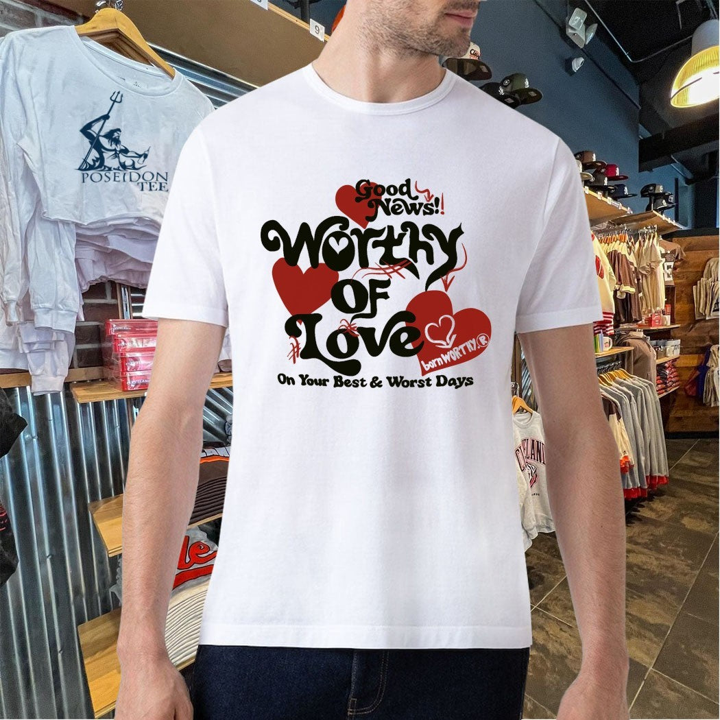 Good News Worthy Of Love On Your Best And Worst Days Luxe T-shirt