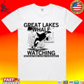 Great Lakes Whale Watching They’re Out There We Feel It In Our Hearts T-shirt