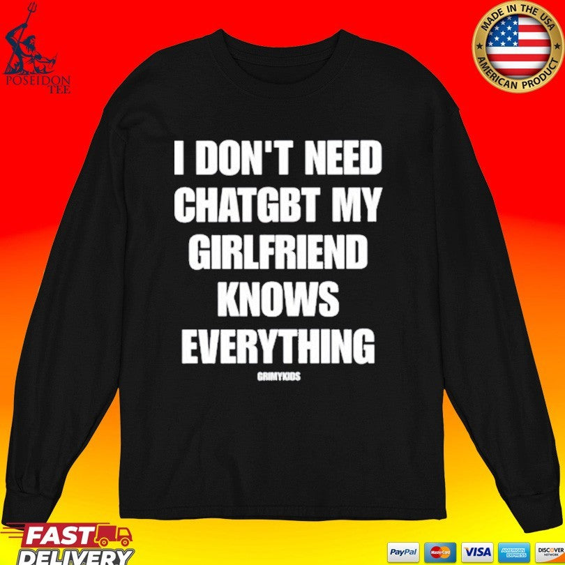 Grimykids I Don’t Need Chatgbt My Girlfriend Knows Everything T-shirt