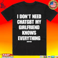 Grimykids I Don’t Need Chatgbt My Girlfriend Knows Everything T-shirt