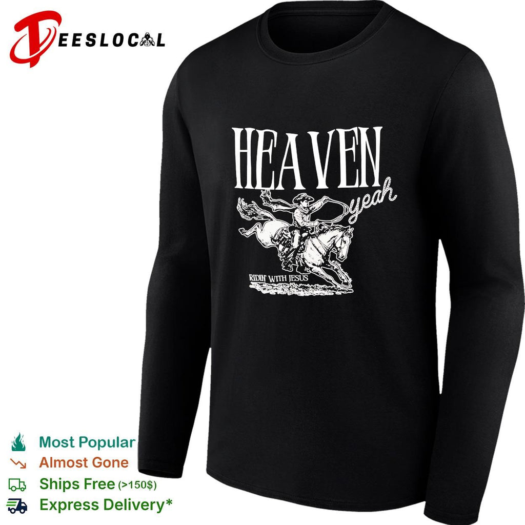 Heaven yeah ridin with Jesus cowboy western rodeo faith religious graphic shirt
