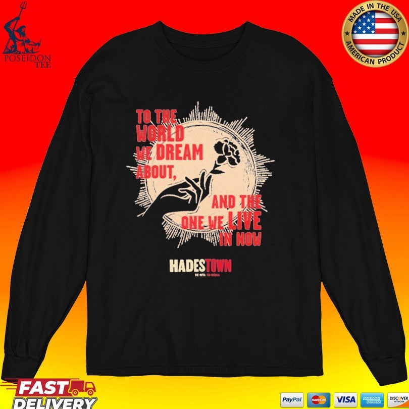 Hadestown To The World We Dream About And The One We Live In Now T-shirt