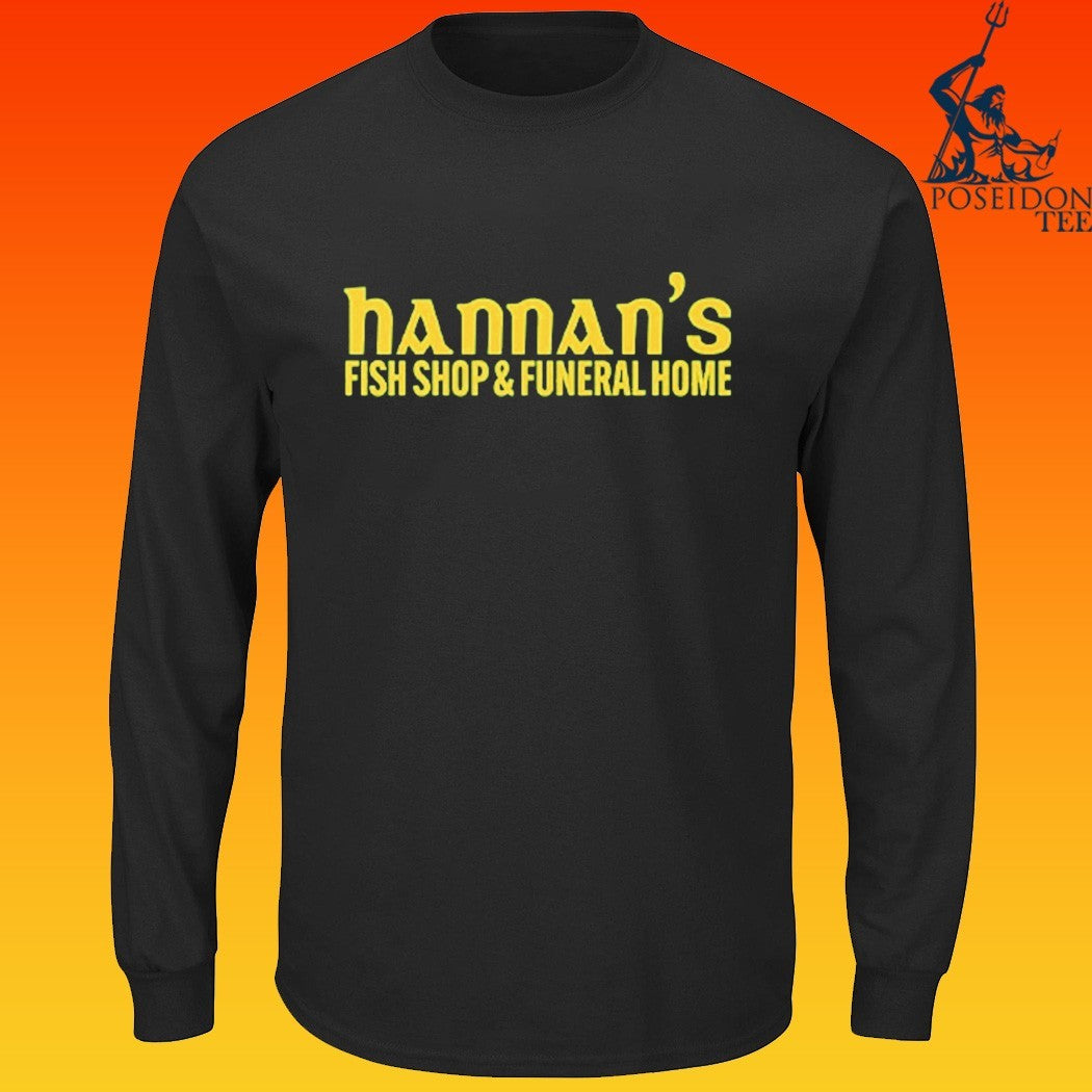 Hannan’s Fish Shop & Funeral Home T-shirt