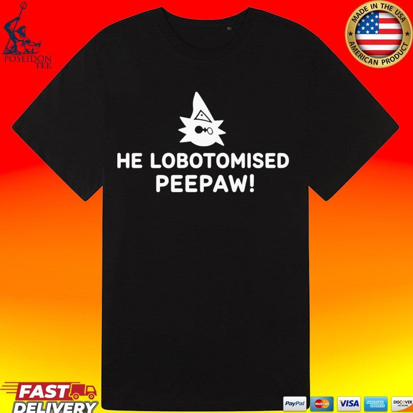 He Lobotomised Peepaw T-shirt
