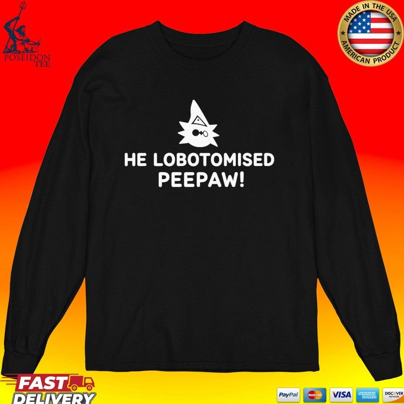He Lobotomised Peepaw T-shirt