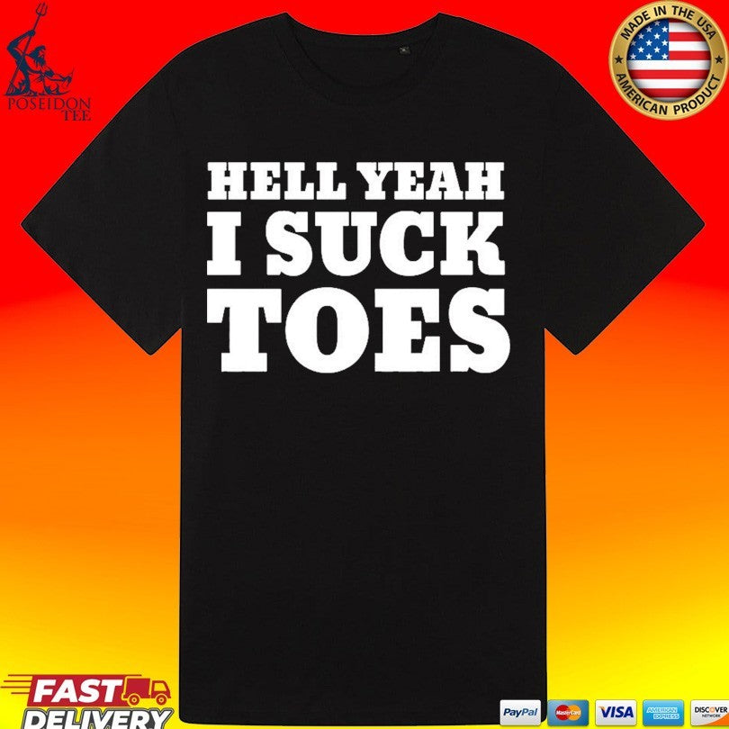 Hell Yeah I Suck Toes T-shirt