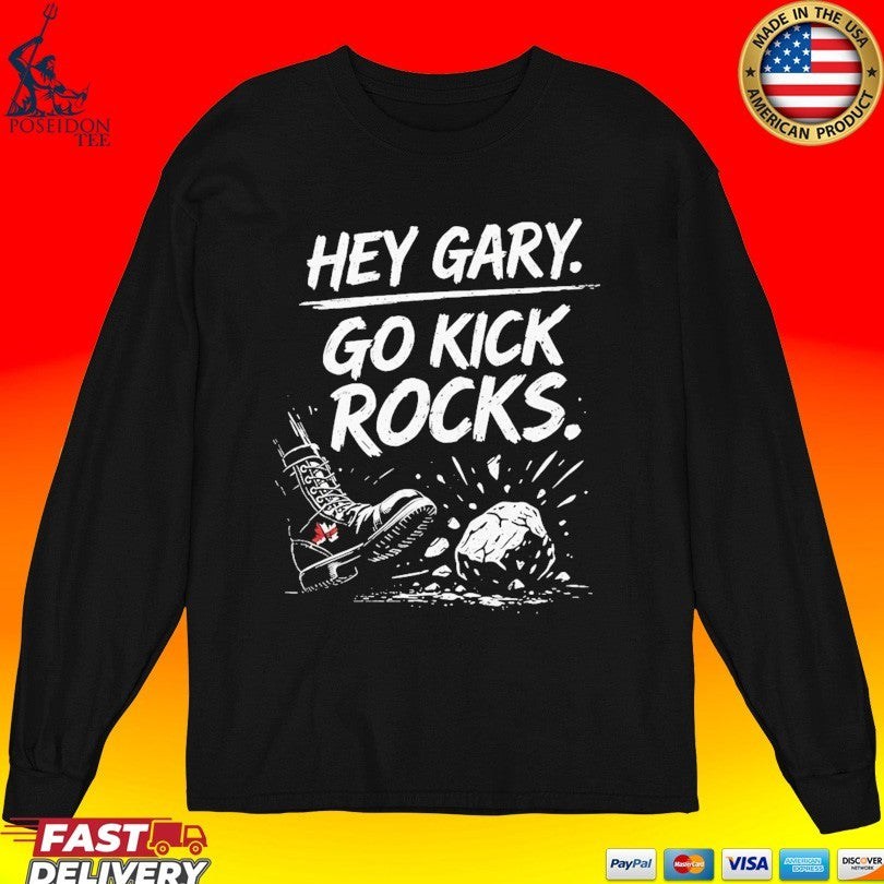Hey Gary Go Kick Rocks T-shirt