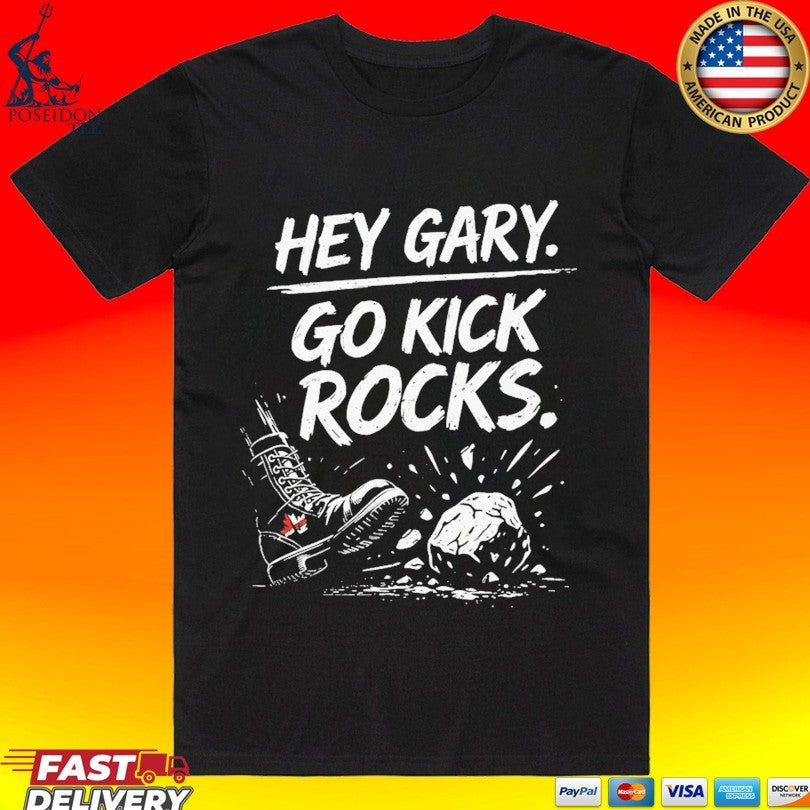 Hey Gary Go Kick Rocks T-shirt