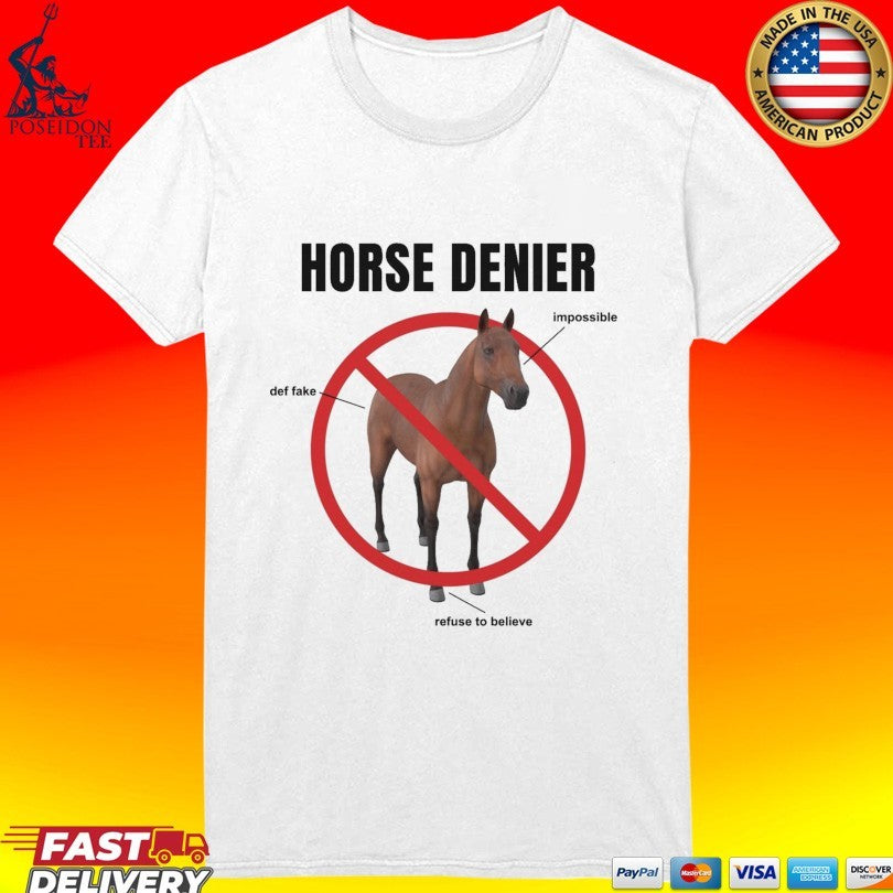 Horse Denier Impossible Def Fake Refuse To Believe T-shirt