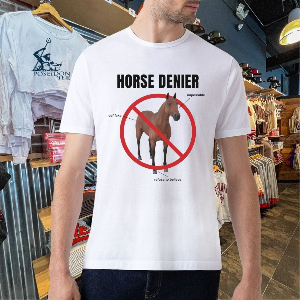 Horse Denier Impossible Def Fake Refuse To Believe T-shirt