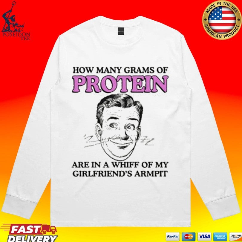 How Many Grams Of Protein Are In A Whiff Of My Girlfriend’s Armpit T-shirt