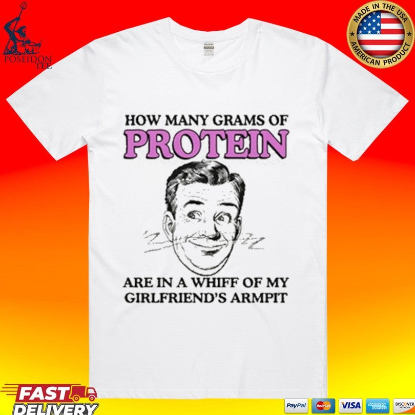 How Many Grams Of Protein Are In A Whiff Of My Girlfriend’s Armpit T-shirt