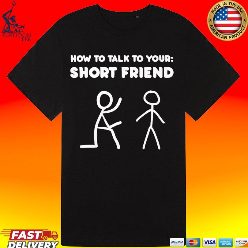How to Talk to Your Short Friend T-shirt