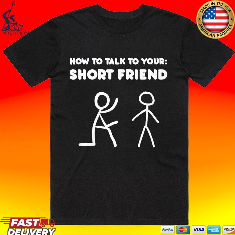 How to Talk to Your Short Friend T-shirt