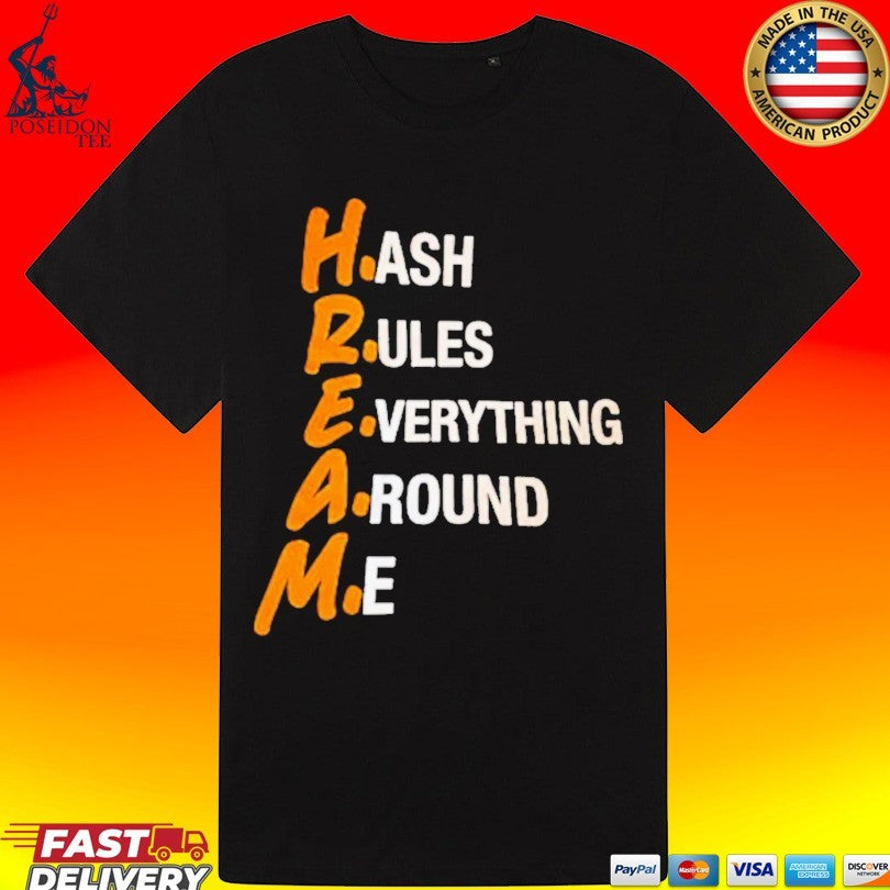 Hream Hash Rules Everything Around Me T-shirt