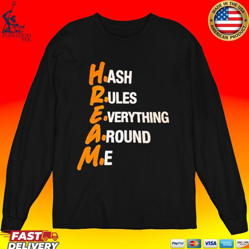 Hream Hash Rules Everything Around Me T-shirt