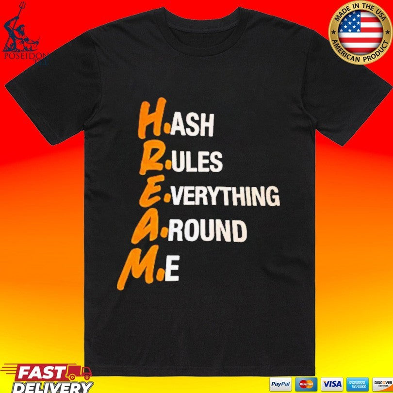 Hream Hash Rules Everything Around Me T-shirt