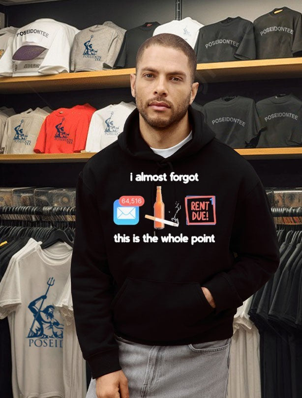 I Almost Forgot This Is The Whole Point Rent Due T-shirt