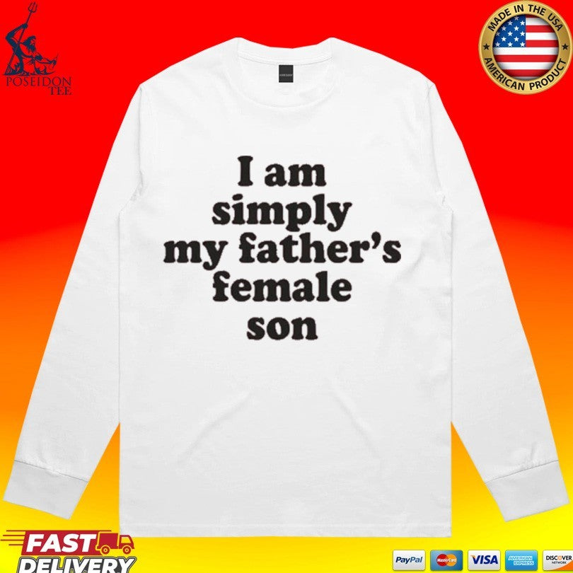 I Am Simply My Father’s Female Son T-shirt