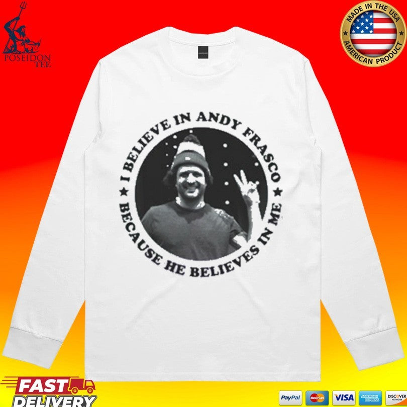 I Believe In Andy Frasco And The Un Because He Believes In Me T-shirt