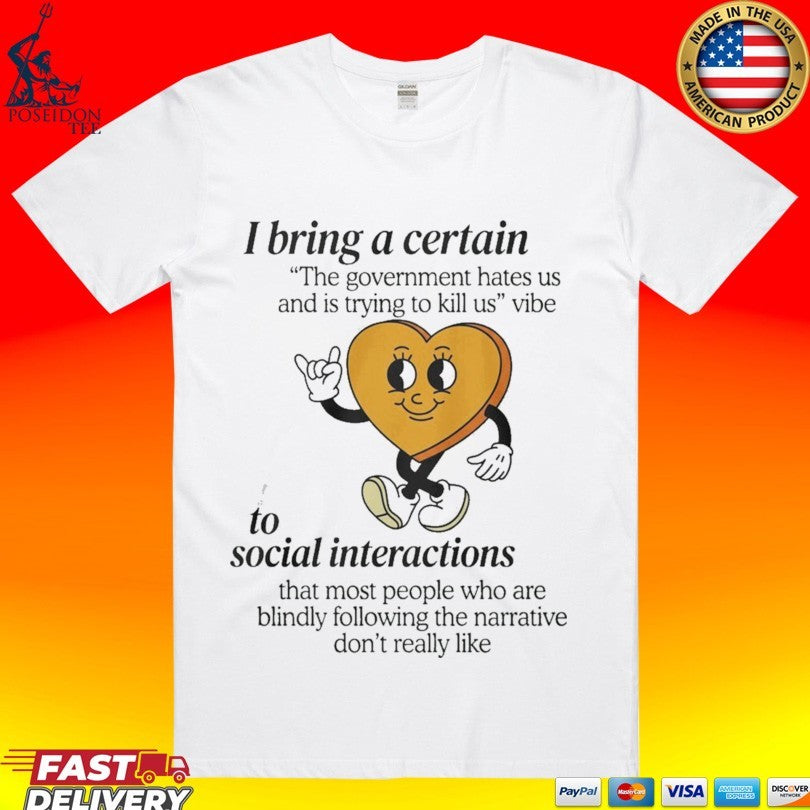 I Bring A Certain To Social Interactions T-shirt