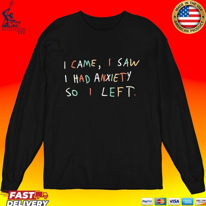 I Came I Saw I Had Anxiety So I Left T-shirt