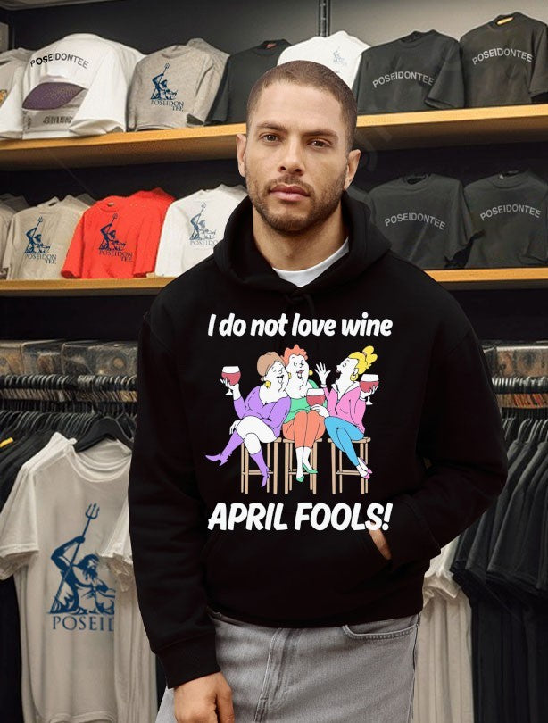 I Do Not Love Wine April Fools T-shirt