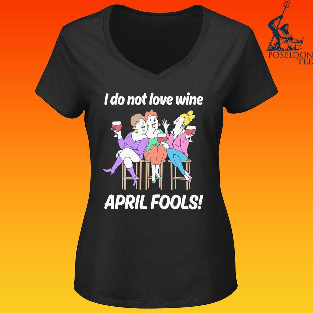 I Do Not Love Wine April Fools T-shirt