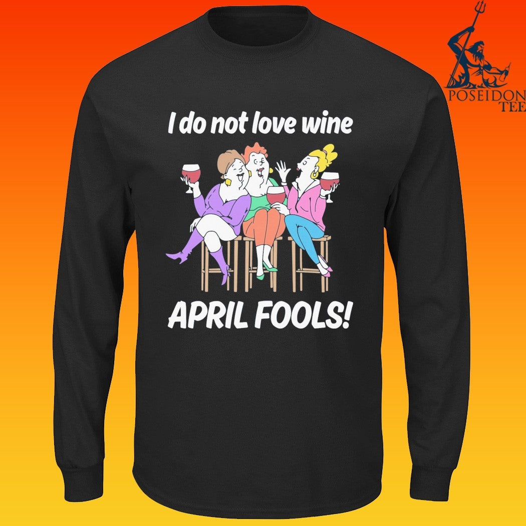 I Do Not Love Wine April Fools T-shirt