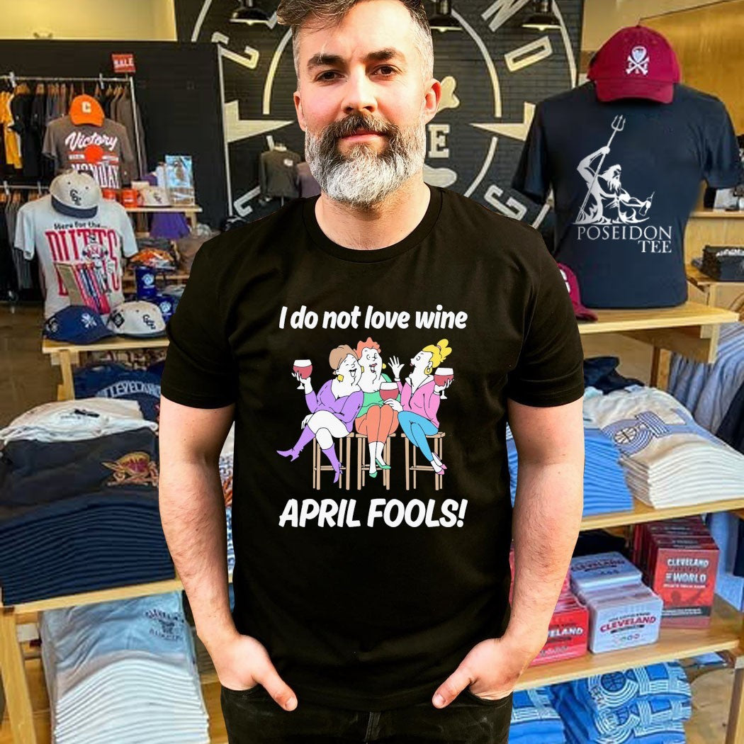 I Do Not Love Wine April Fools T-shirt