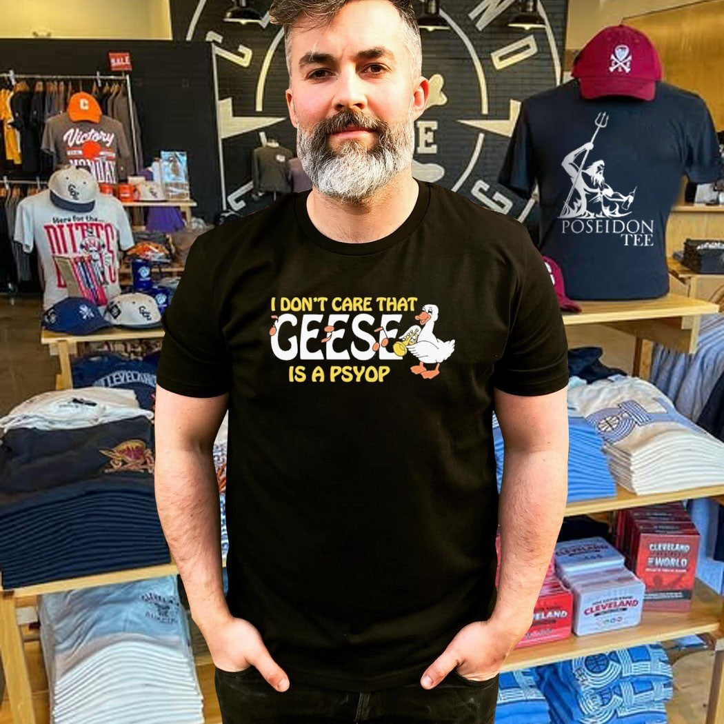 I Don’t Care That Geese Is A Psyop T-shirt