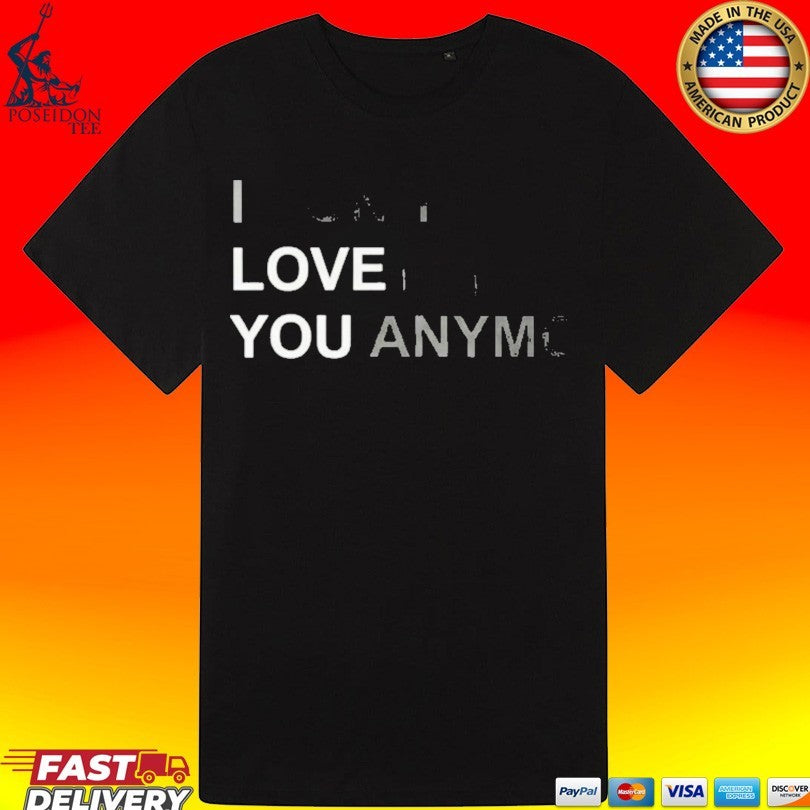 I Don’t Love You Anymore T-shirt