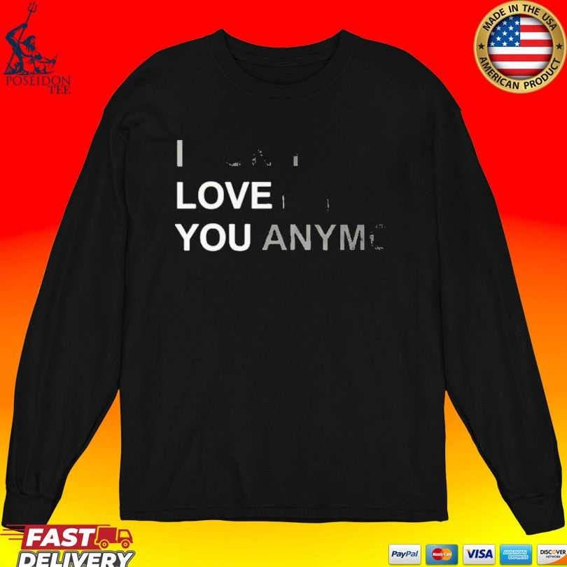 I Don’t Love You Anymore T-shirt