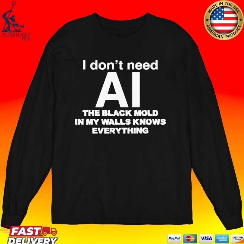 I Don’t Need Ai, The Black Mold In My Walls Knows Everything T-shirt
